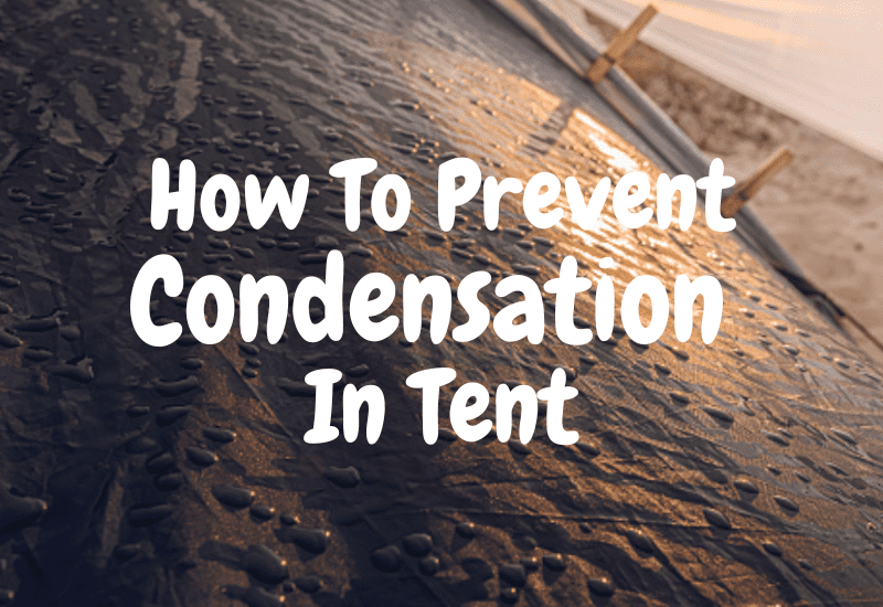 How To Prevent Condensation In Tent